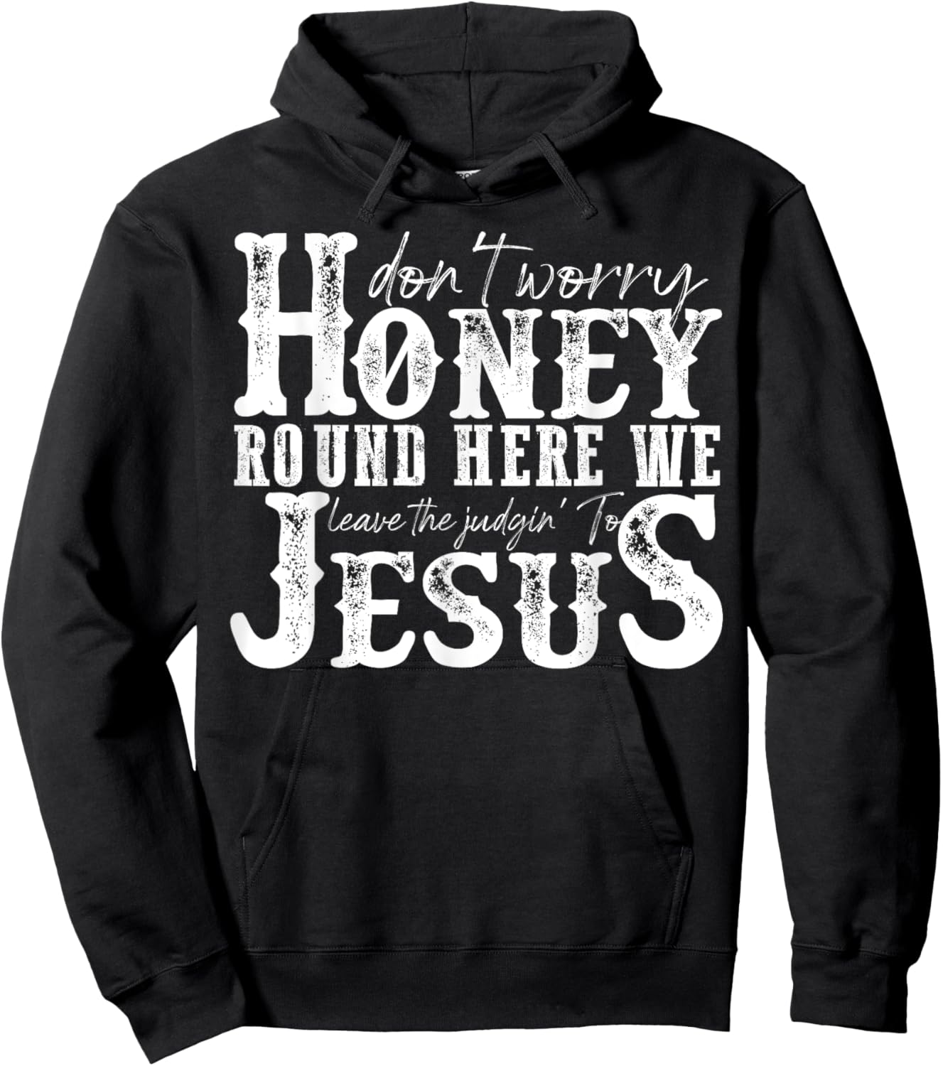 Don't Worry Honey Round Here We Leave The Judgin' To Jesus Hoodie - Hoodie | Black