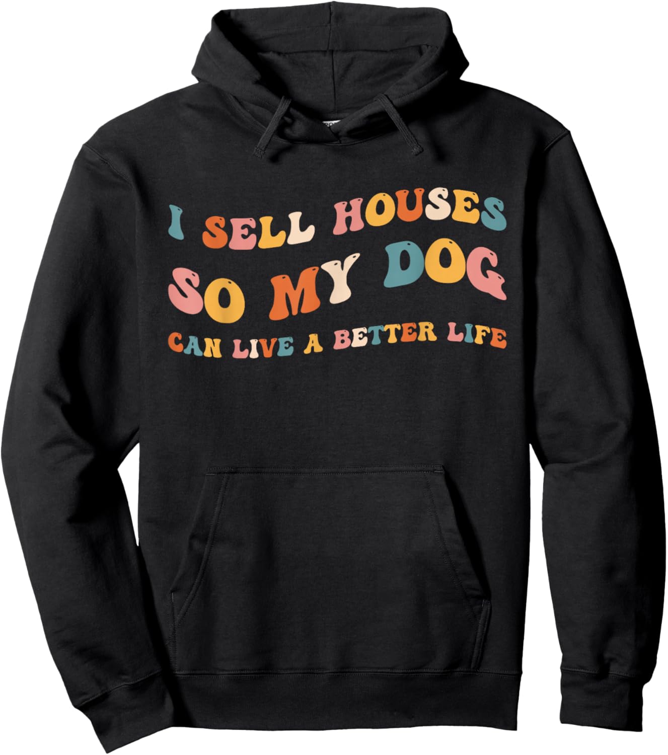 Funny Realtor I Sell Houses So My Dog Can Live A Better Life Hoodie - Hoodie | Black
