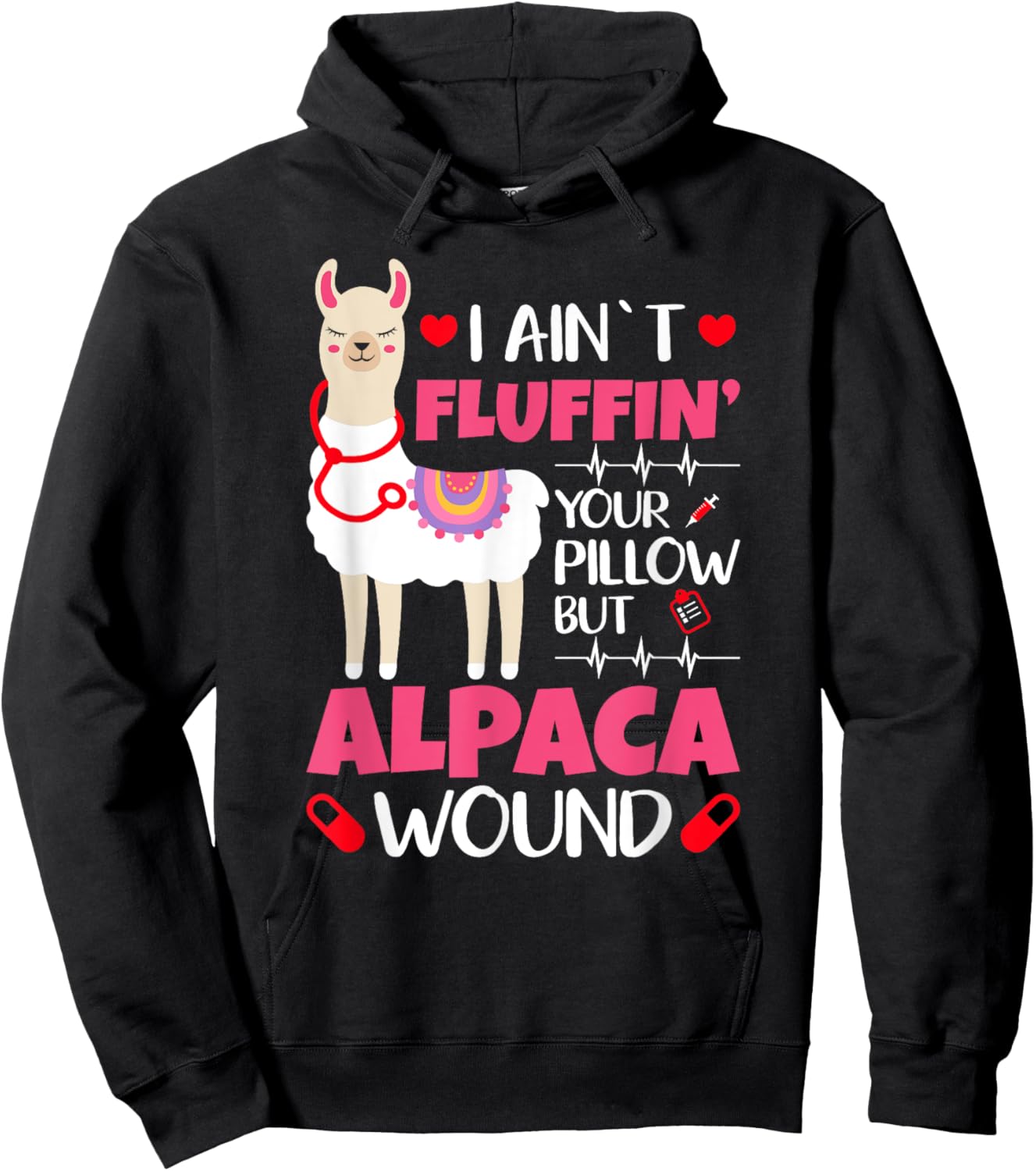 Llama Nurse I Aint Fluffin Your Pillow But Alpaca Wound Nurs Hoodie - Hoodie | Black