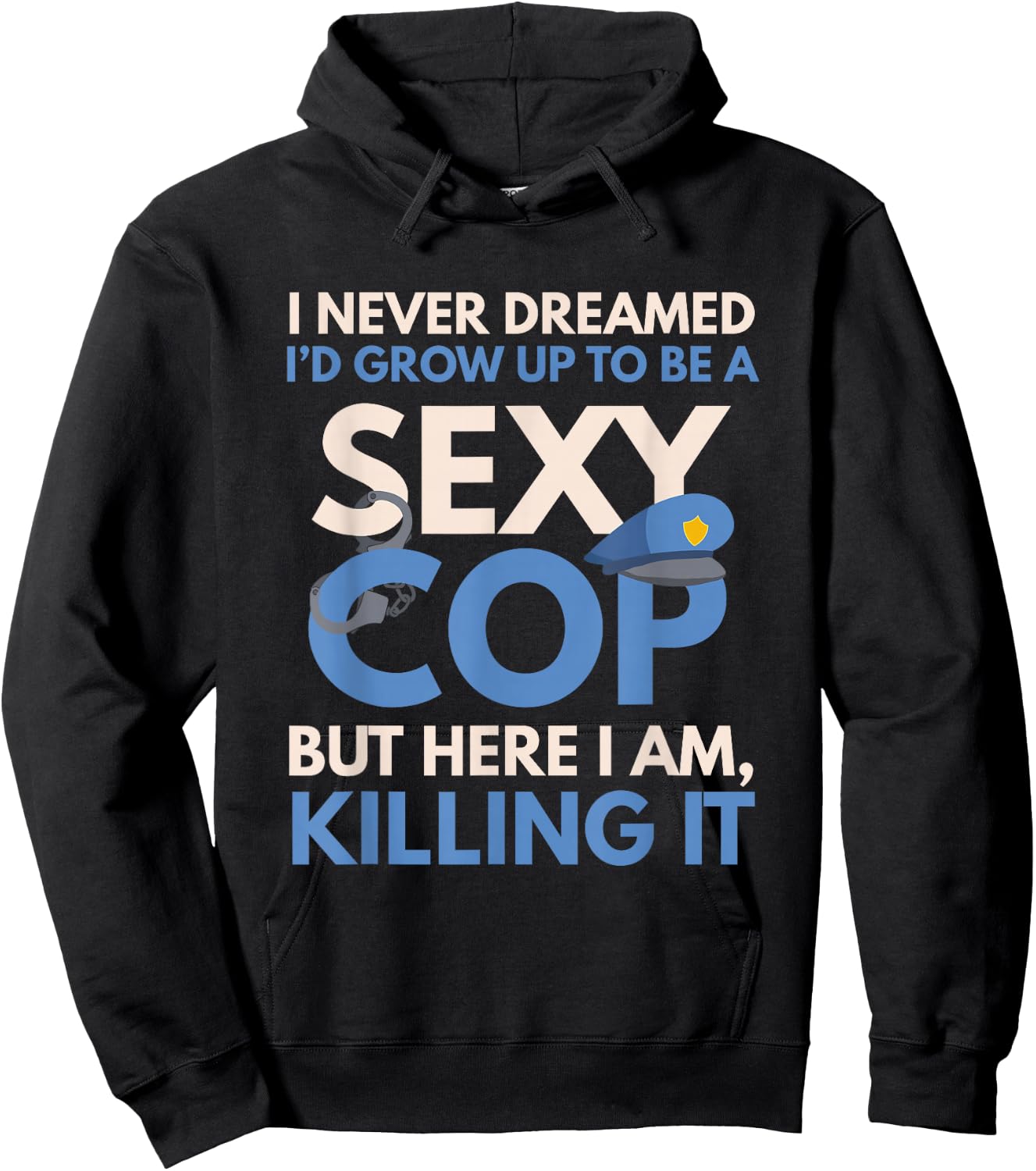 Funny Sexy Police Cop FSPC Items I Never Dreamed Sexy Cop Here I Am -Adults Black Small Modern Crew Collar Short Sleeve Classic Fit Pull On Stretchable Lace Embellishment Machine Wash Hoodie - Hoodie | Black