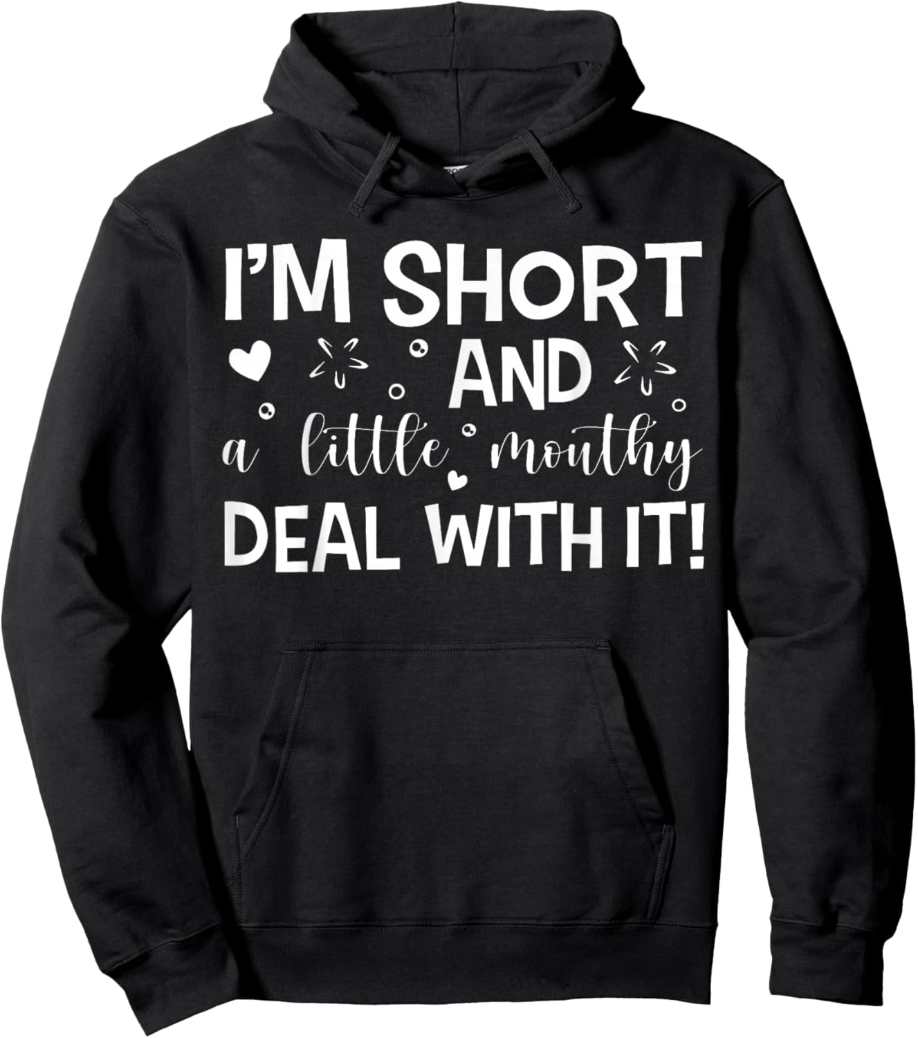 I'm Short And A Little Mouth Deal With It Funny Quotes Hoodie - Hoodie | Black