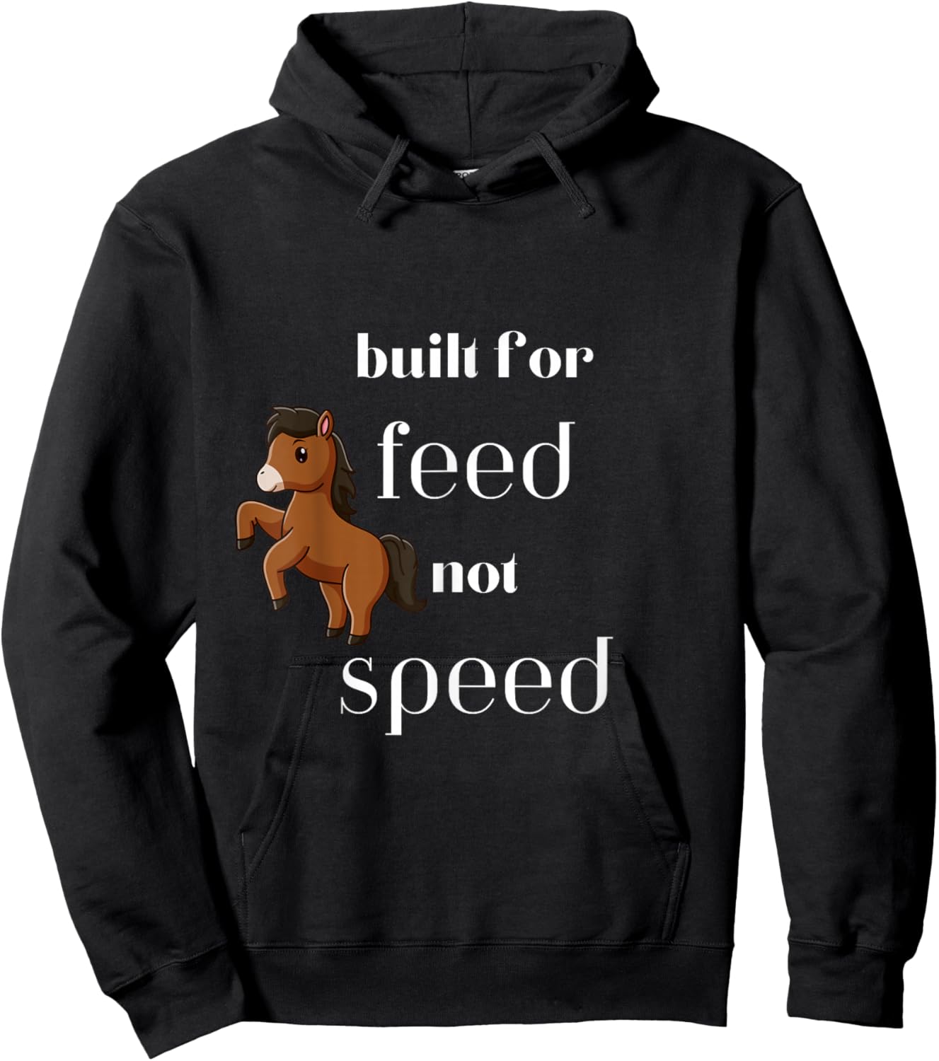 Cute horse pony built for feed not speed funny Hoodie - Hoodie | Black