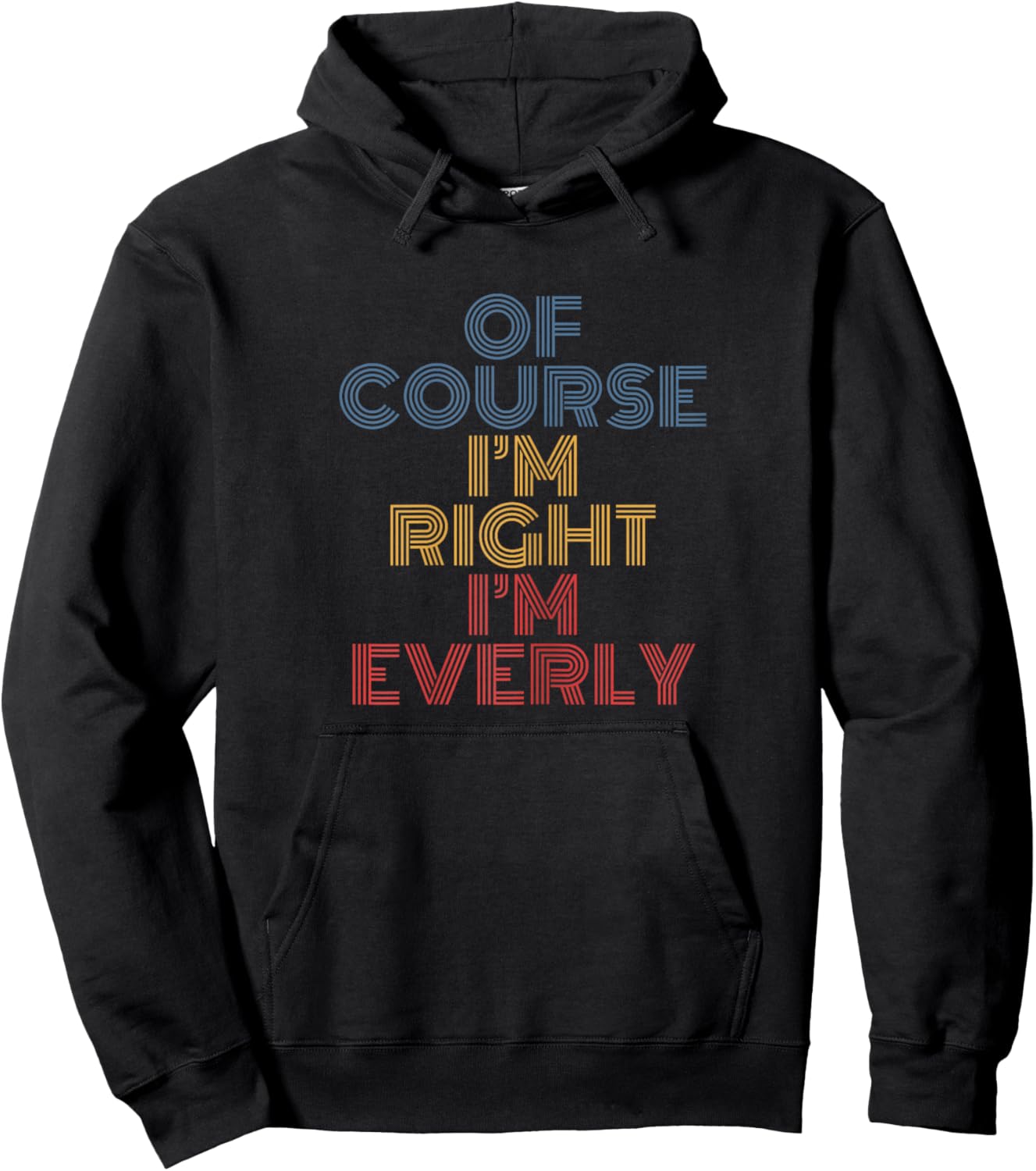 Of Course I’m Right I’m Everly funny name retro text Hoodie - Hoodie | Black