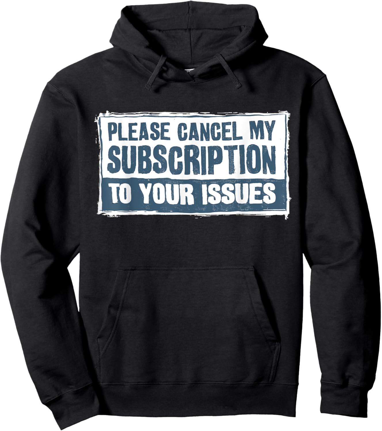 Please Cancel My Subscription To Your Issues Funny Quote Hoodie - Hoodie | Black