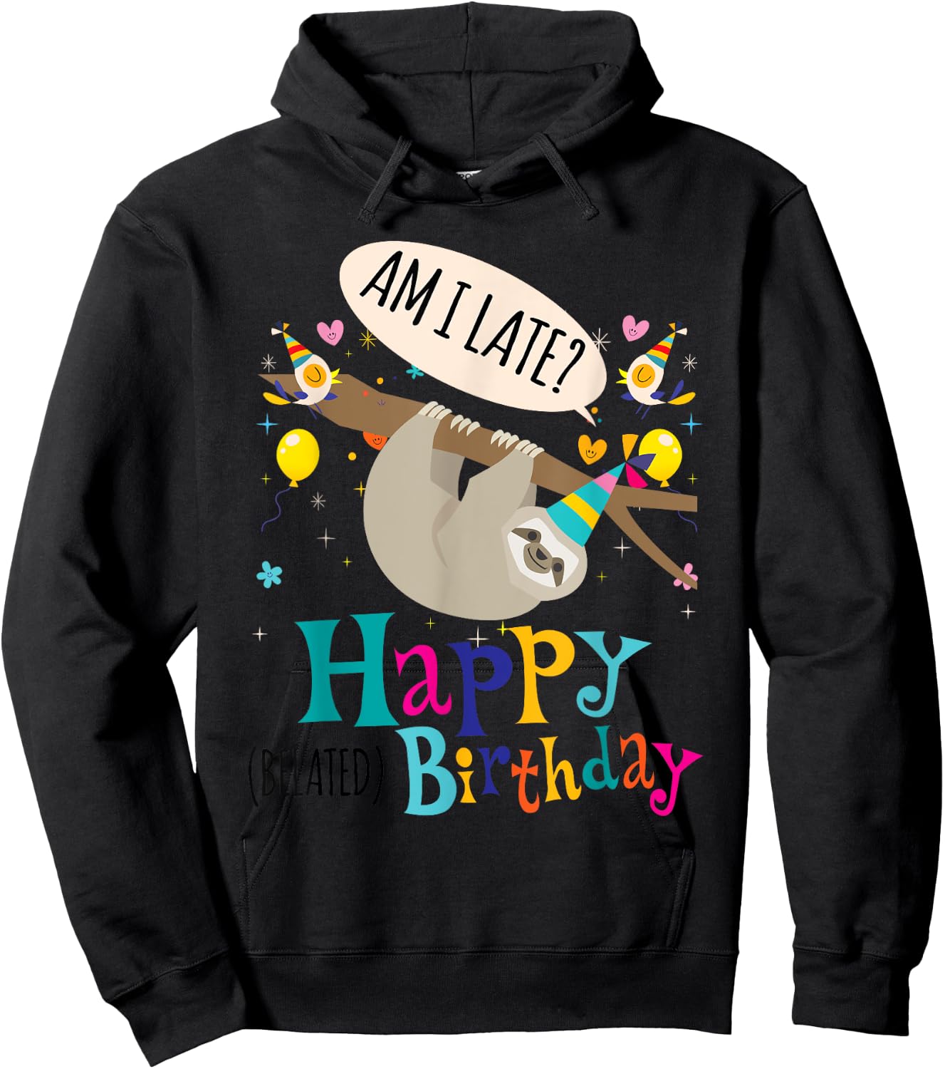 AM I Late? Happy Belated Birthday Sloth Lover Gift Hoodie - Hoodie | Black