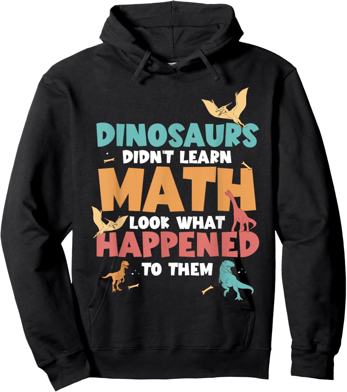 Dinosaurs Didn't Learn Math Funny Mathematics Math Teacher Hoodie - Hoodie | Black