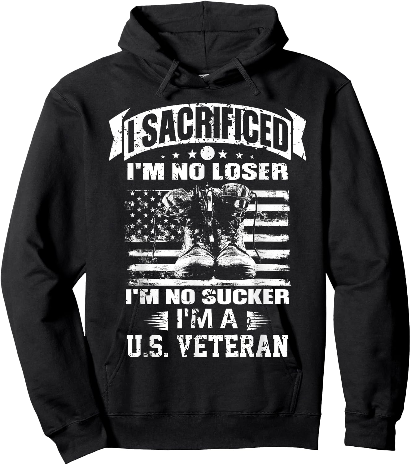 I Sacrificed I'm No Loser I'm No Sucker I'm A U.S. Veteran Hoodie - Hoodie | Black