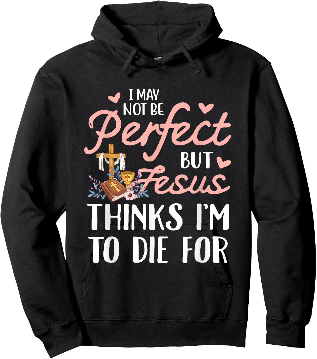 I may not be perfect but jesus thinks i'm to die for Hoodie - Hoodie | Black