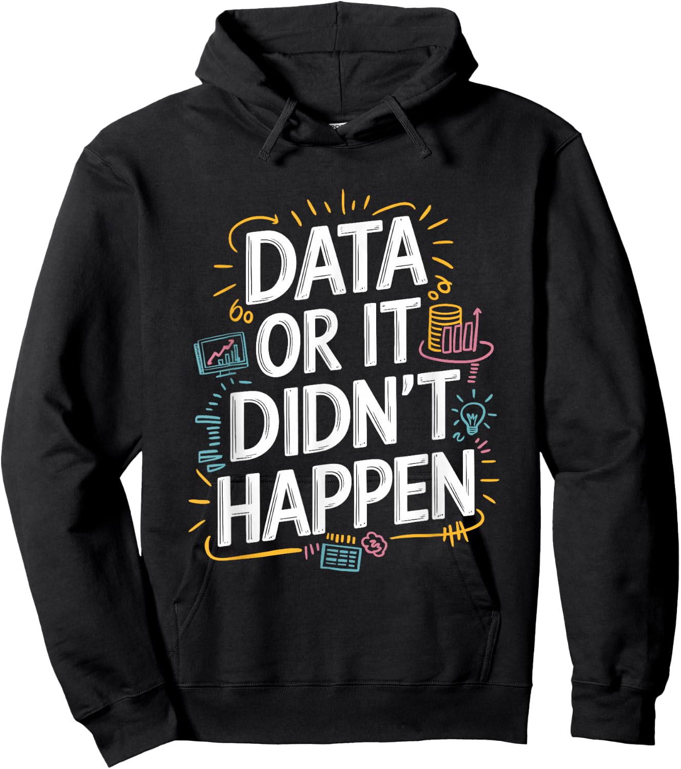 Data Or It Didn'T Happen, Data Science And Data Scientist Hoodie - Hoodie | Black