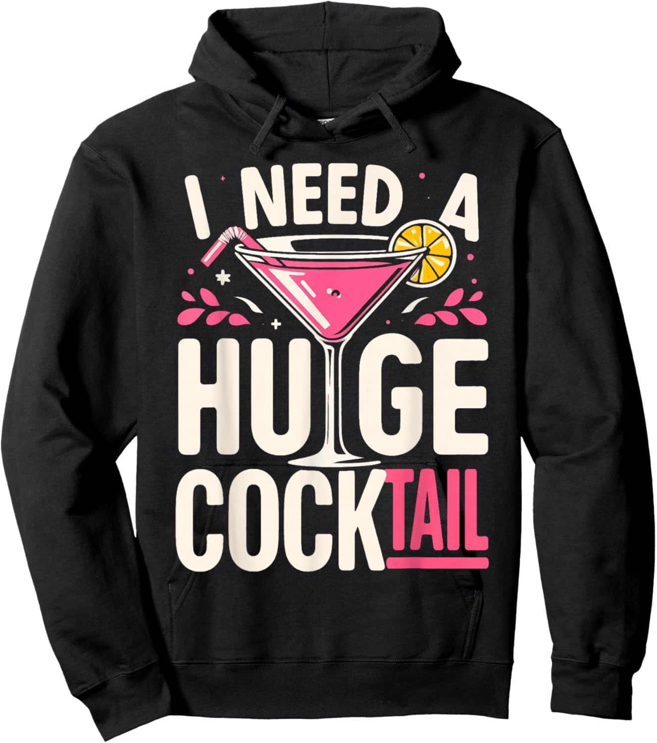I Need a Huge Cocktail Adult Joke Funny Drinking Quote Hoodie - Hoodie | Black