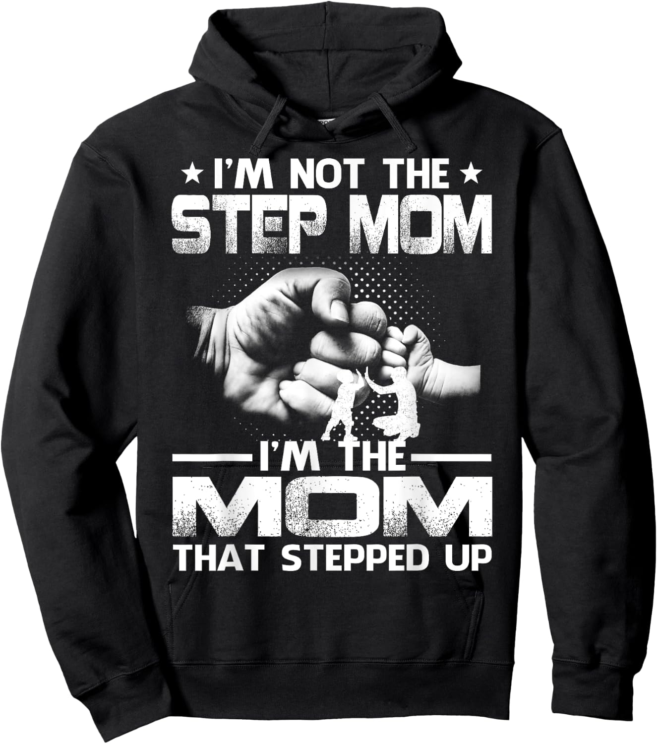 I'm Not The Step Mom I'm The Mom That Stepped Up Hoodie - Hoodie | Black