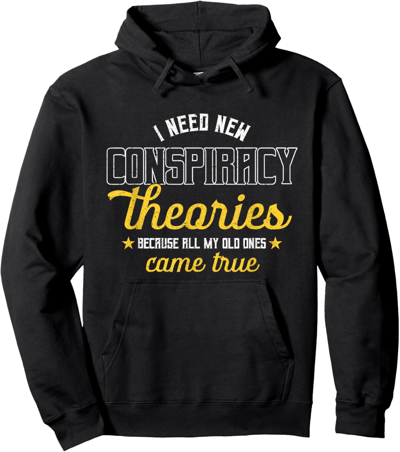 I Need New Conspiracy Theories All My Old Ones Came True Hoodie - Hoodie | Black