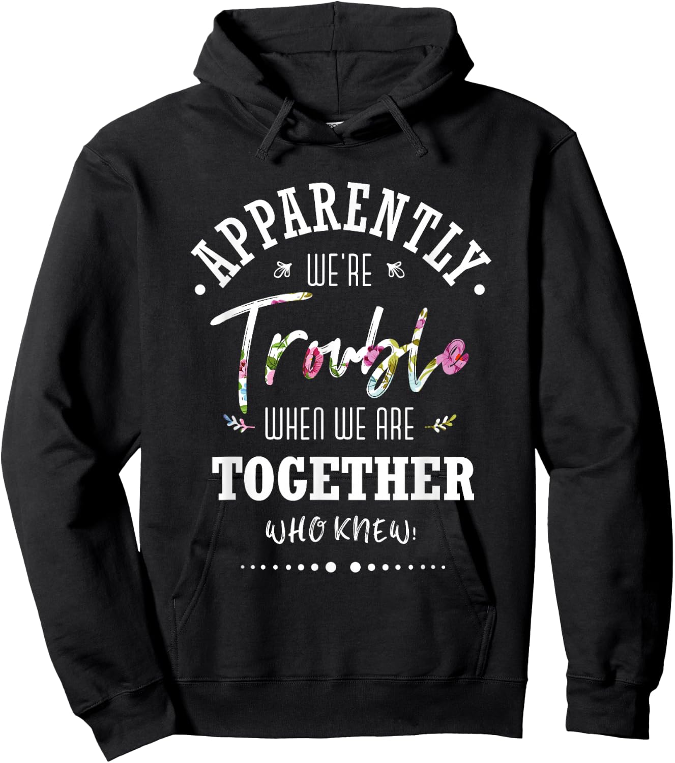 Apparently we're trouble when we are together Who Knew Hoodie - Hoodie | Black