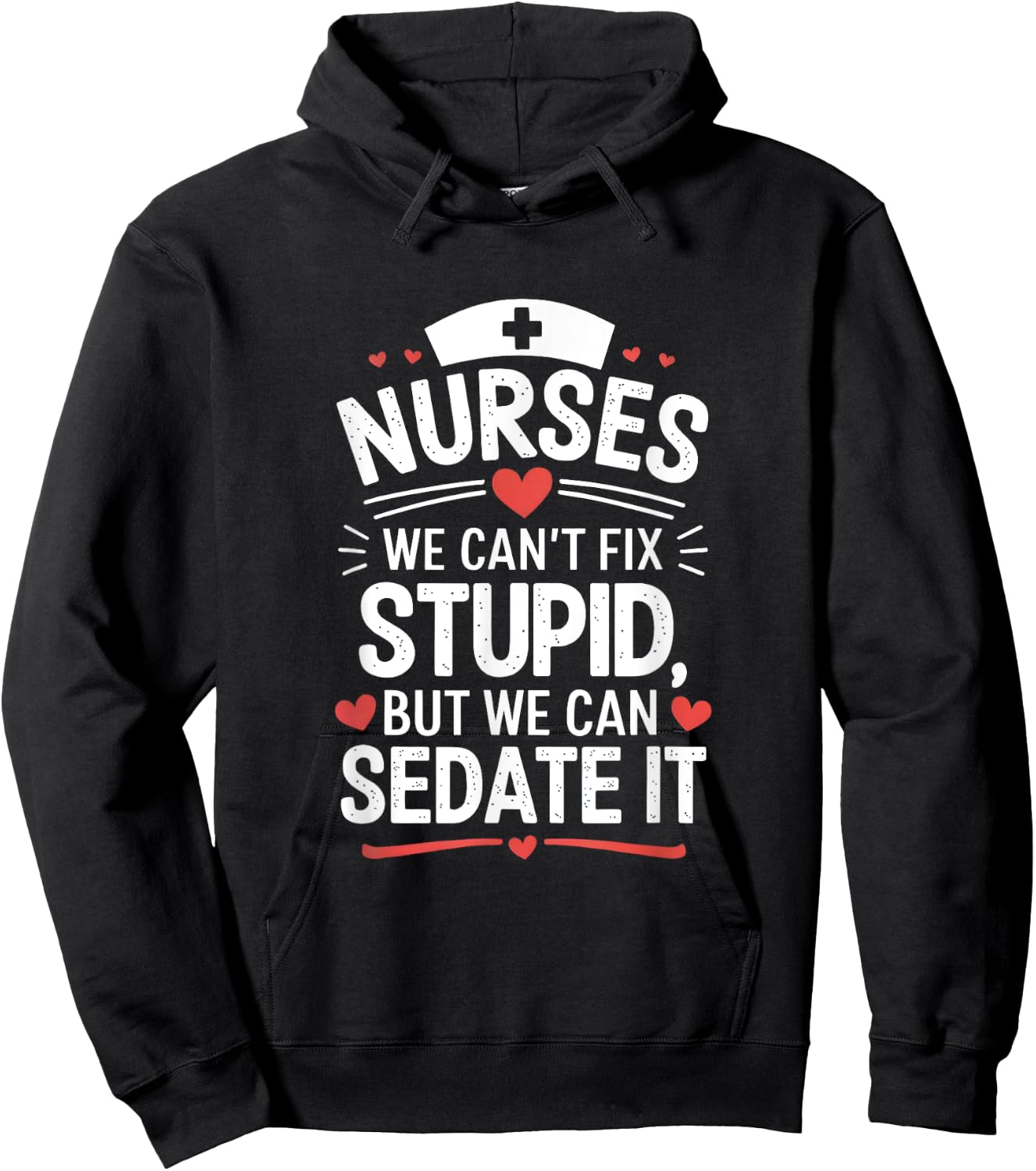 Nurses We Can't Fix Stupid But We Can Sedate It Funny Nurse Hoodie - Hoodie | Black