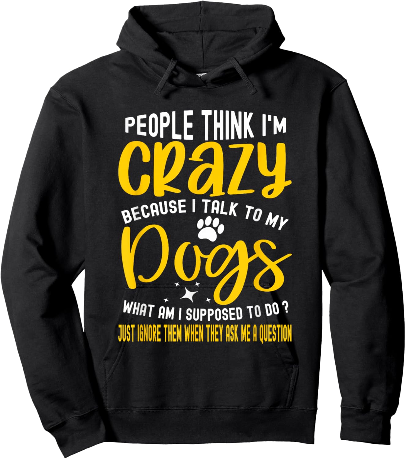 People Think I'm Crazy? I Talk to My Dogs, What Am I Suppose Hoodie - Hoodie | Black