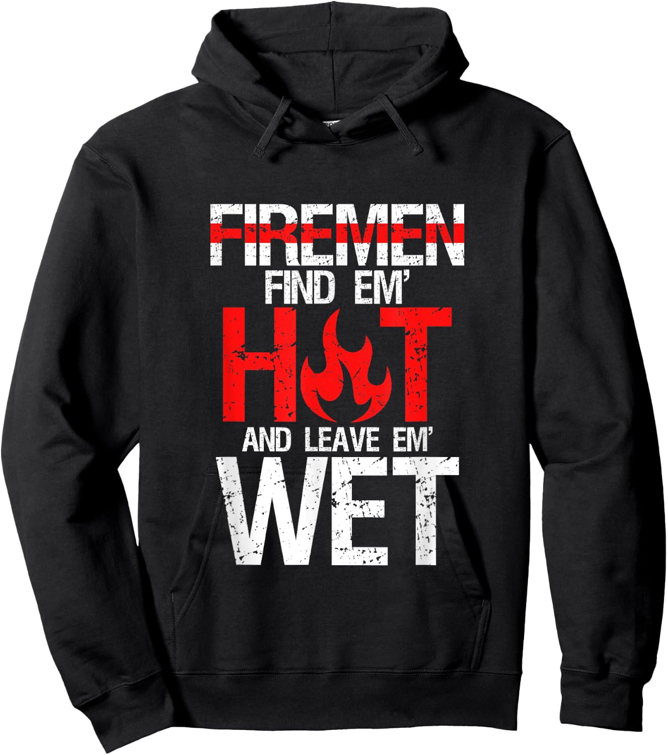Find Em Hot And Leave Em Wet | Funny Hot Sexy Fireman Gift Hoodie - Hoodie | Black