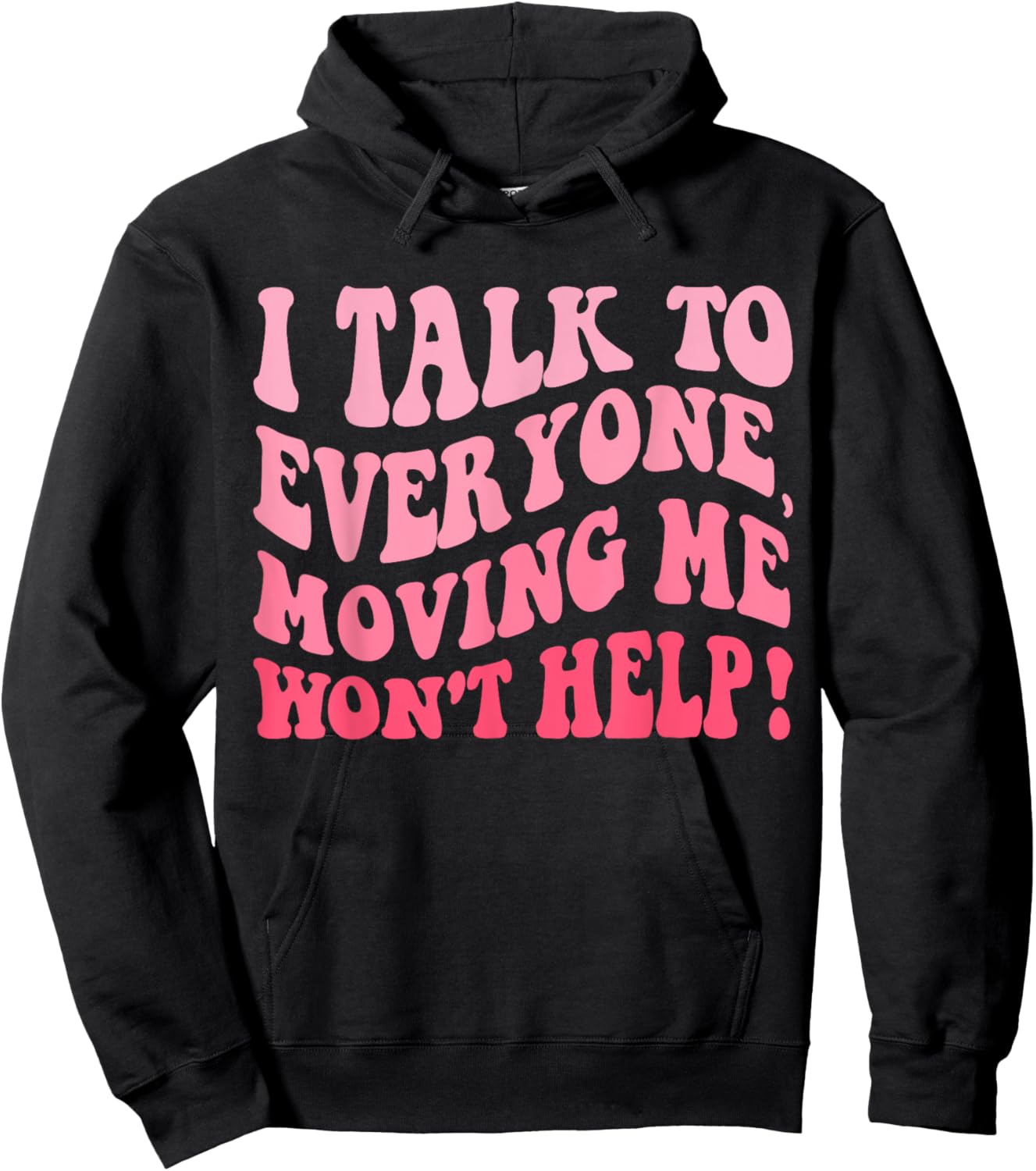 I Talk To Everyone Moving Me Won't Help Groovy Funny Hoodie - Hoodie | Black