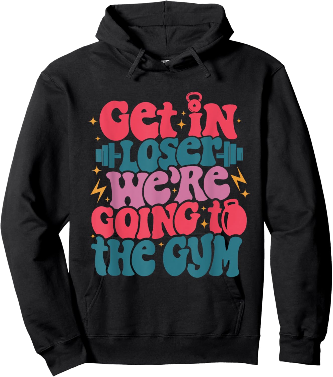 Get In Loser We’re Goin To The Gym workout fitness men Hoodie - Hoodie | Black