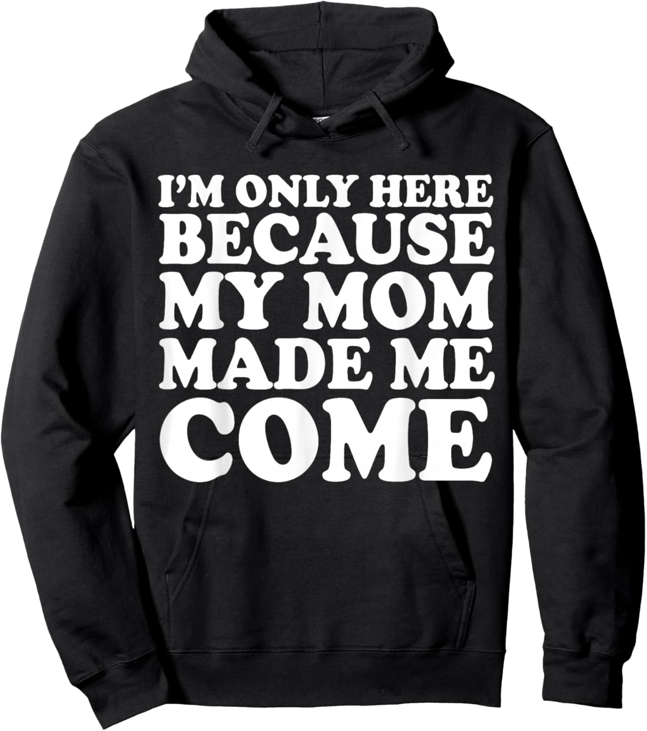 I'm Only Here Because My Mom Made Me Come Hoodie - Hoodie | Black