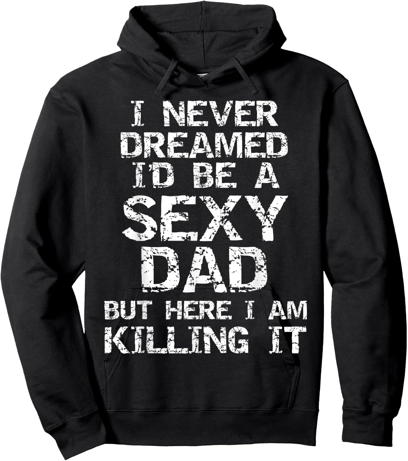 I Never Dreamed I'd be a Sexy Dad but Here I Am Killing it Hoodie - Hoodie | Black