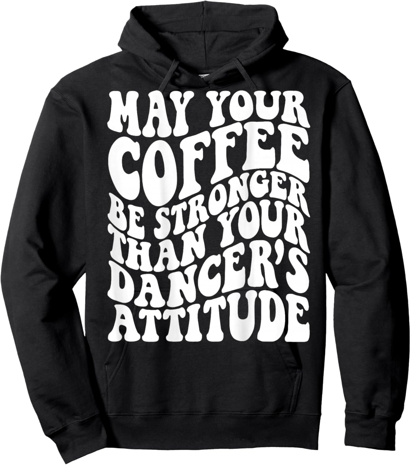 May Your Coffee Be Stronger Than Your Dancer's Attitude Hoodie - Hoodie | Black