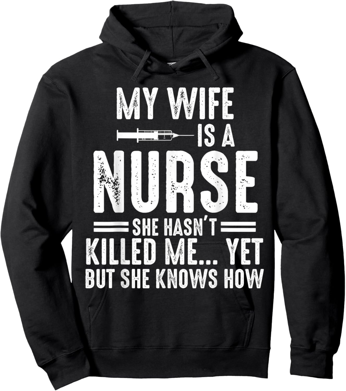 My Wife Is a Nurse She Hasn't Killed Me Yet She Knows How Hoodie - Hoodie | Black