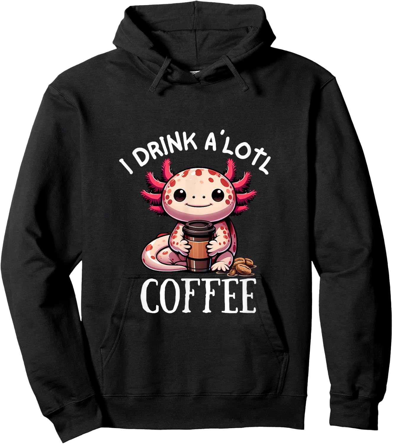 I Drink Alotl Coffee - Cute Axolotl with cup of coffee Hoodie - Hoodie | Black