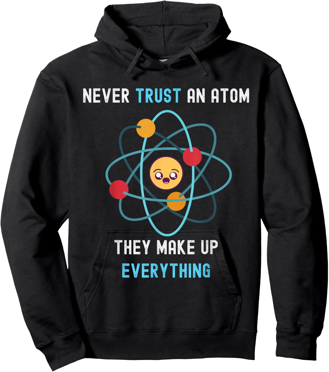 Never Trust an Atom They Make Up Everything Funny Science Hoodie - Hoodie | Black
