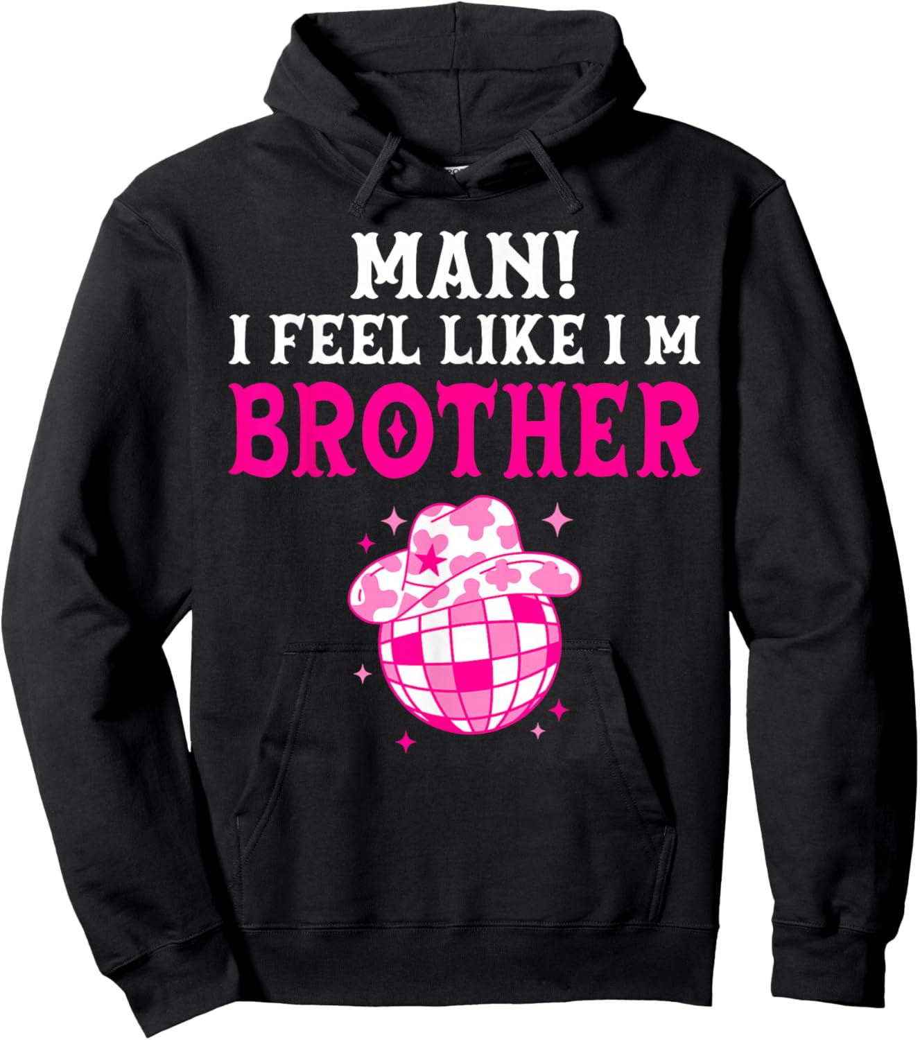 Man I Feel Like I'm Brother Birthday Cowgirl Matching Family Hoodie - Hoodie | Black