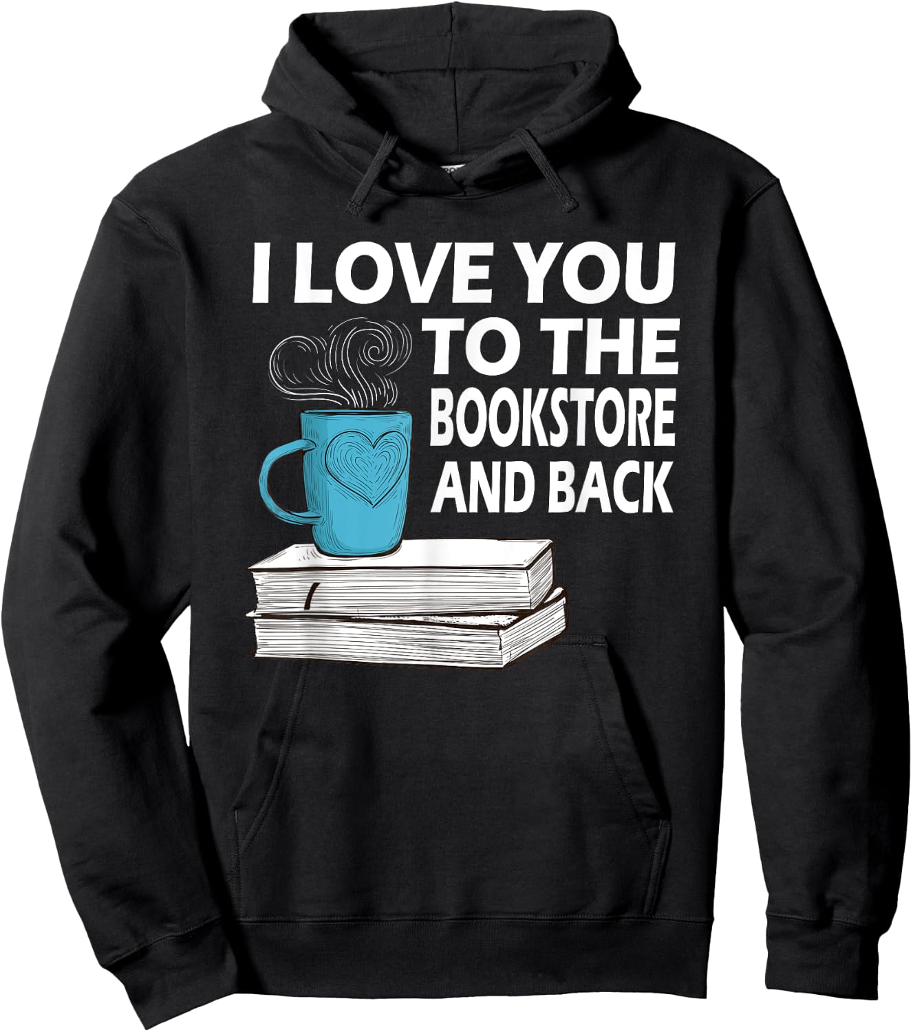 I Love You To The Bookstore And Back Book Readers Hoodie - Hoodie | Black