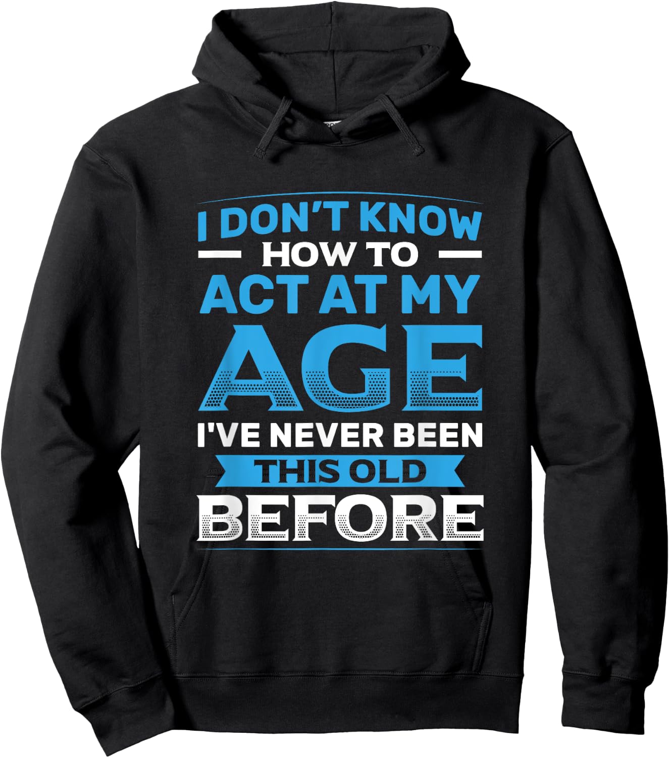 I Don't Know How To Act At My Age Funny Happy Birthday Hoodie - Hoodie | Black
