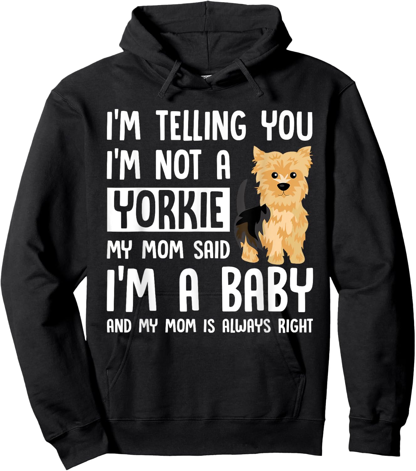I'm Not a Yorkie My Mom Said I'm A Baby Hoodie - Hoodie | Black