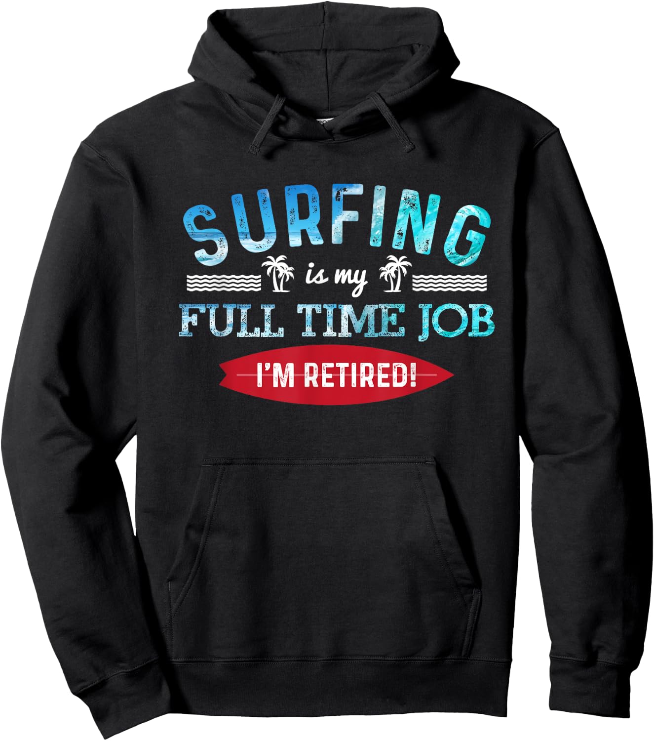 Surf Shirt Retired Surfing Full Time Surf T Shirt Retirement Hoodie - Hoodie | Black