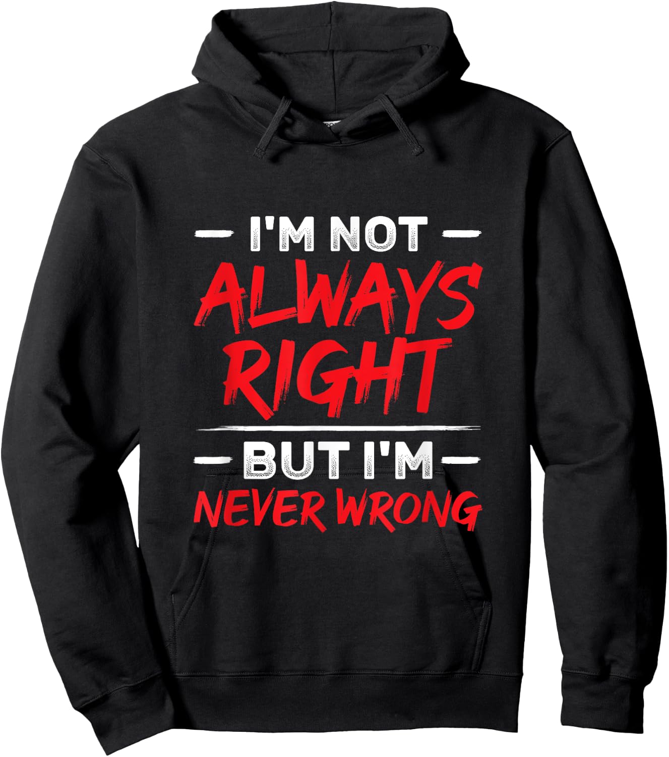 I'm Not Always Right But I'm Never Wrong Funny Sarcasm Hoodie - Hoodie | Black