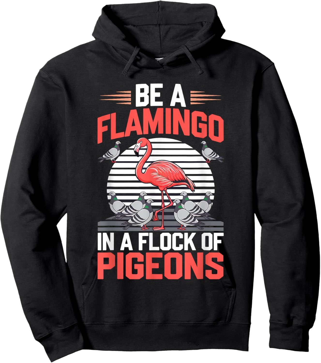 Be a Flamingo In a Flock Of Pigeons Hoodie - Hoodie | Black