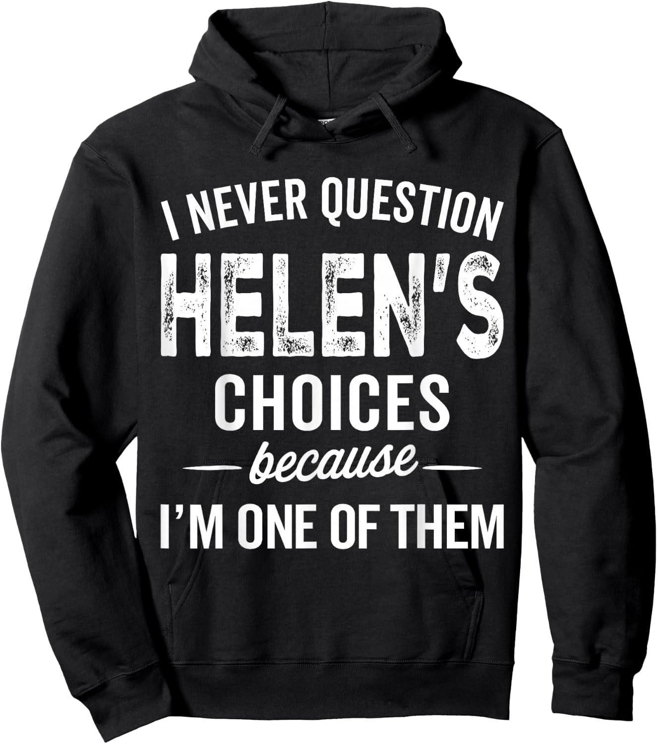 I Never Question Helen’s Choices - Helen Personalized Name Hoodie - Hoodie | Black