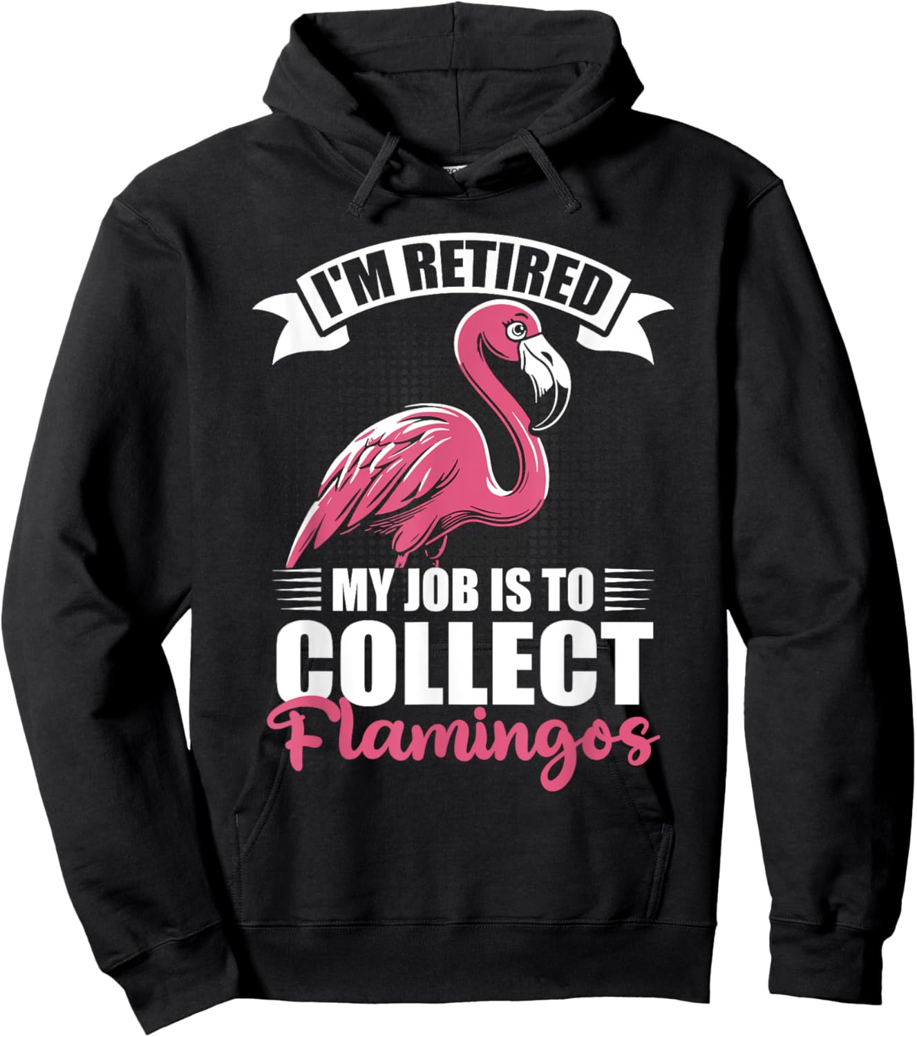 I'm Retired My Job Is To Collect Flamingos Retirement Hoodie - Hoodie | Black