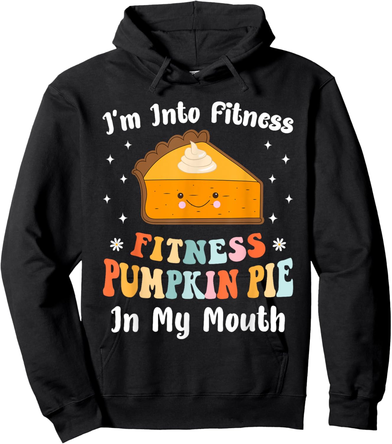 I'm Into Fitness Pumpkin Pie In My Mouth Funny Thanksgiving Hoodie - Hoodie | Black