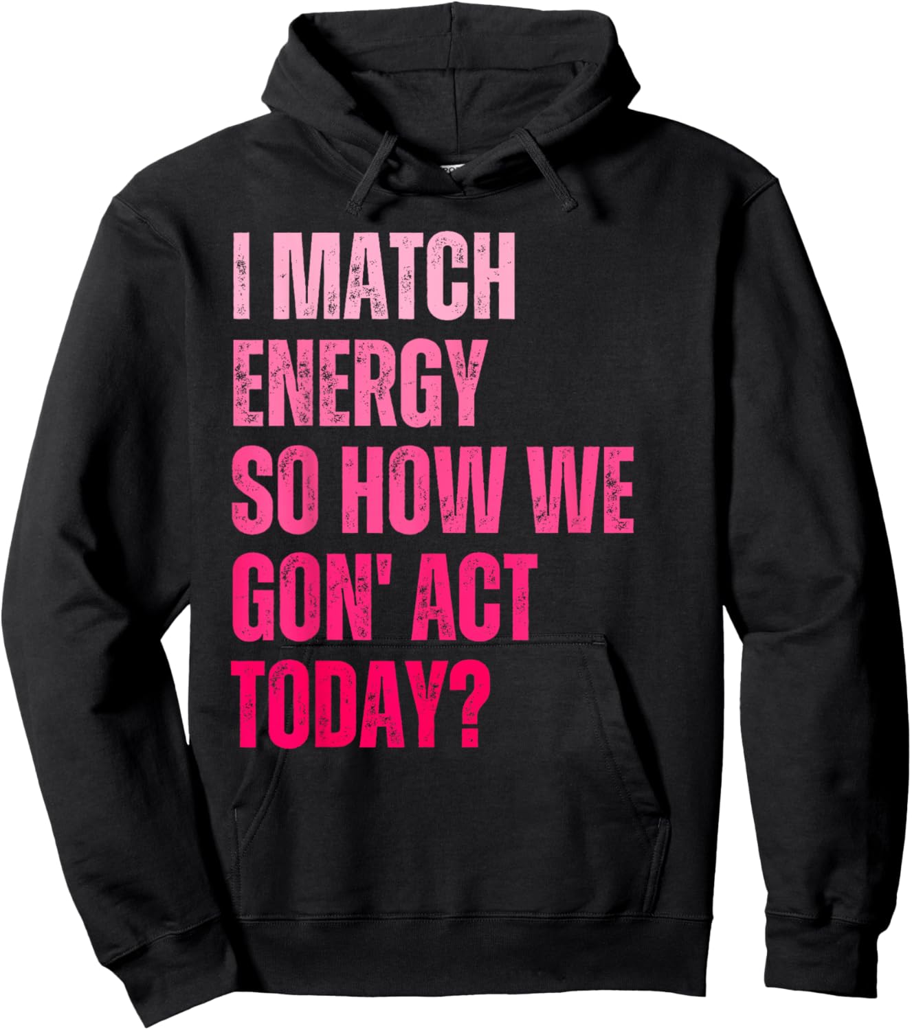 Retro I Match Energy So How We Gone Act Today Funny Saying Hoodie - Hoodie | Black