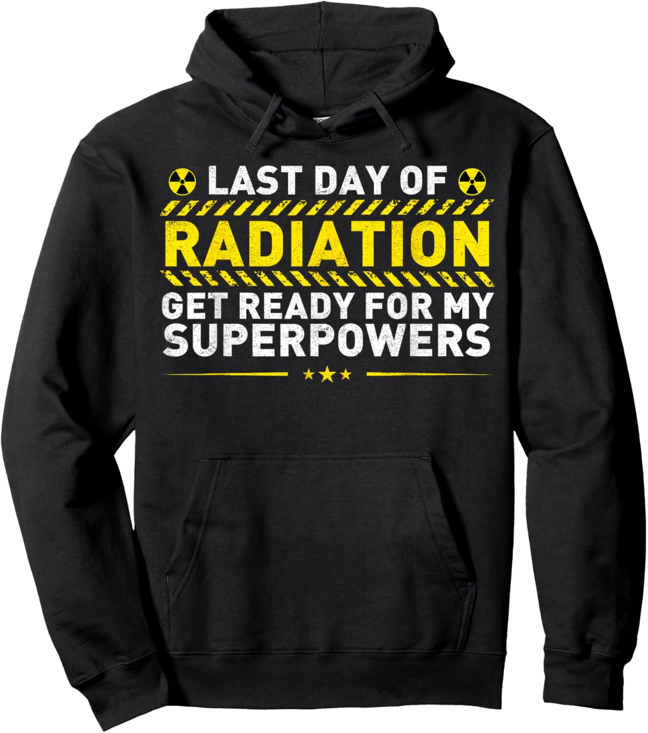Last Day Of Radiation Get Ready For My Superpowers Hoodie - Hoodie | Black