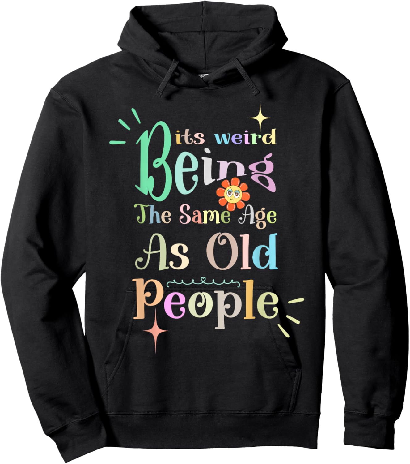 It's Weird Being The Same Age As Old People, Funny Sarcastic Hoodie - Hoodie | Black
