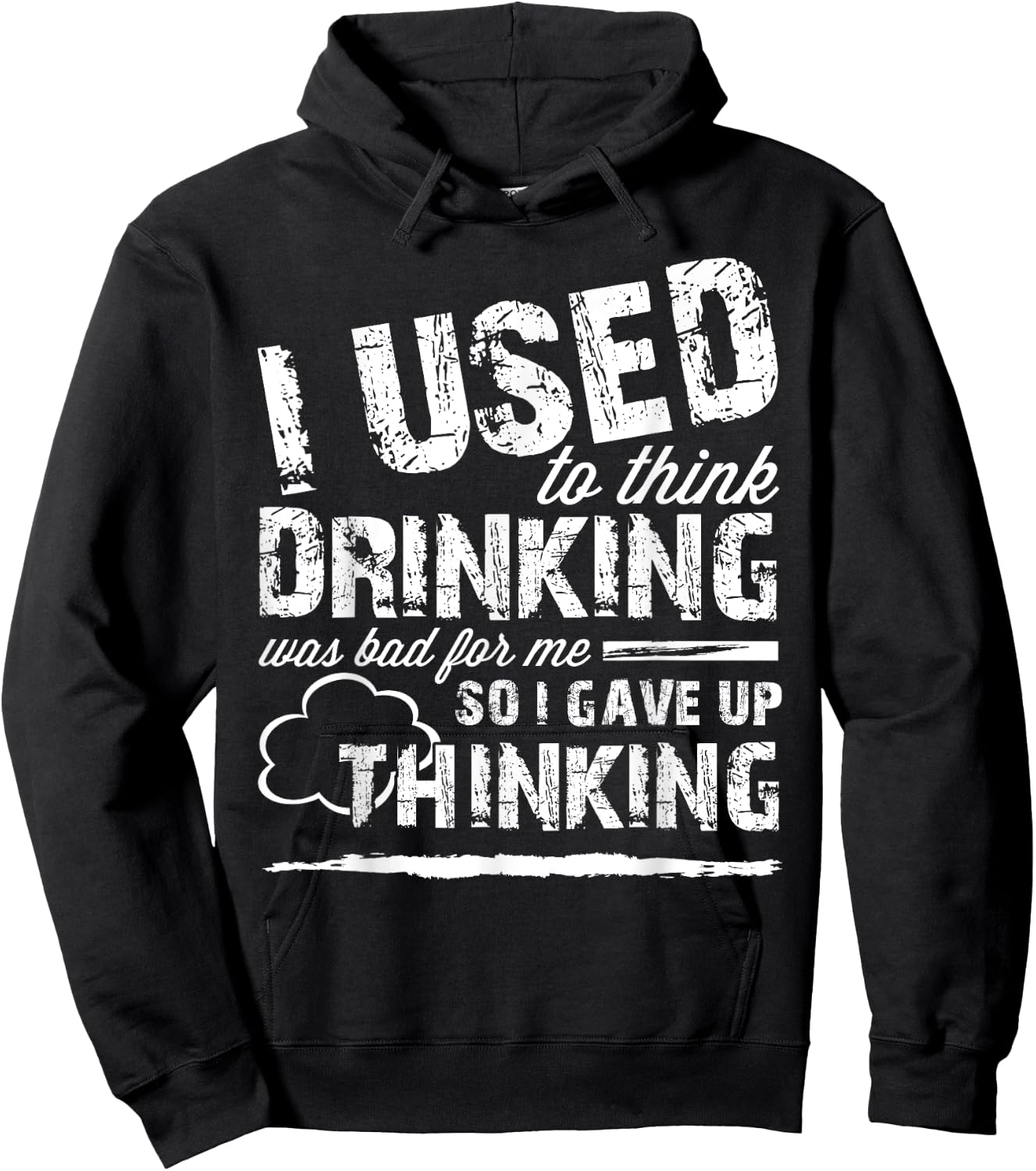 Used To Think Drinking Was Bad For Me So I Gave Up Thinking Hoodie - Hoodie | Black