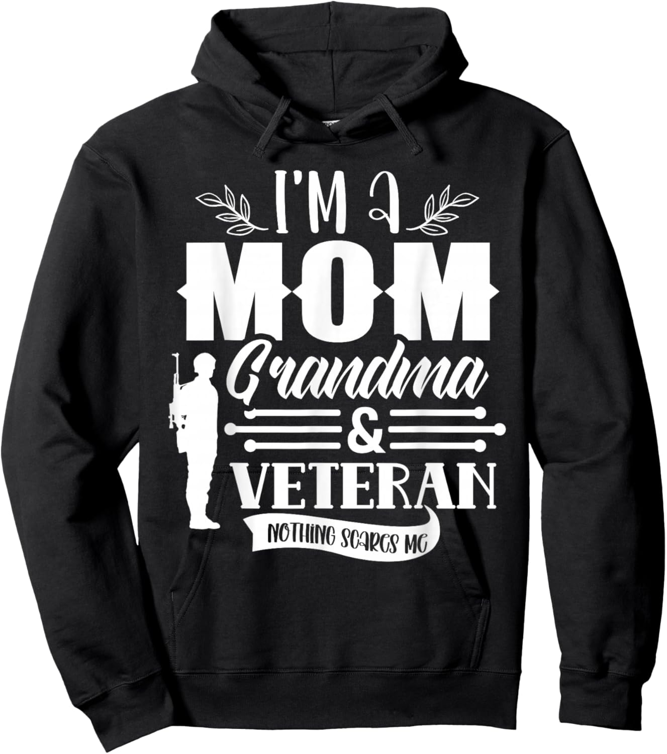 I'm A Mom Grandma & Veteran Nothing Scares Me Proud Veterans Hoodie - Hoodie | Black