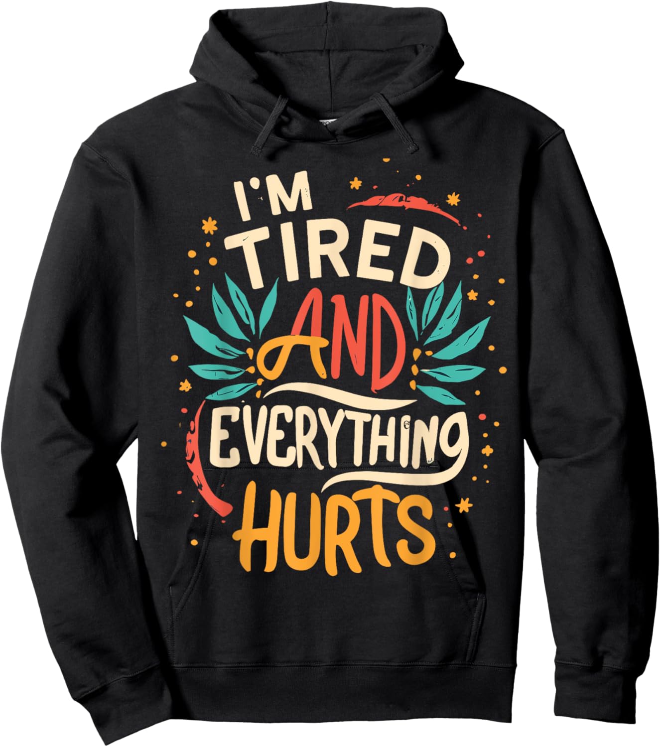 I'm Tired And Everything Hurts funny quote workout gym Hoodie - Hoodie | Black