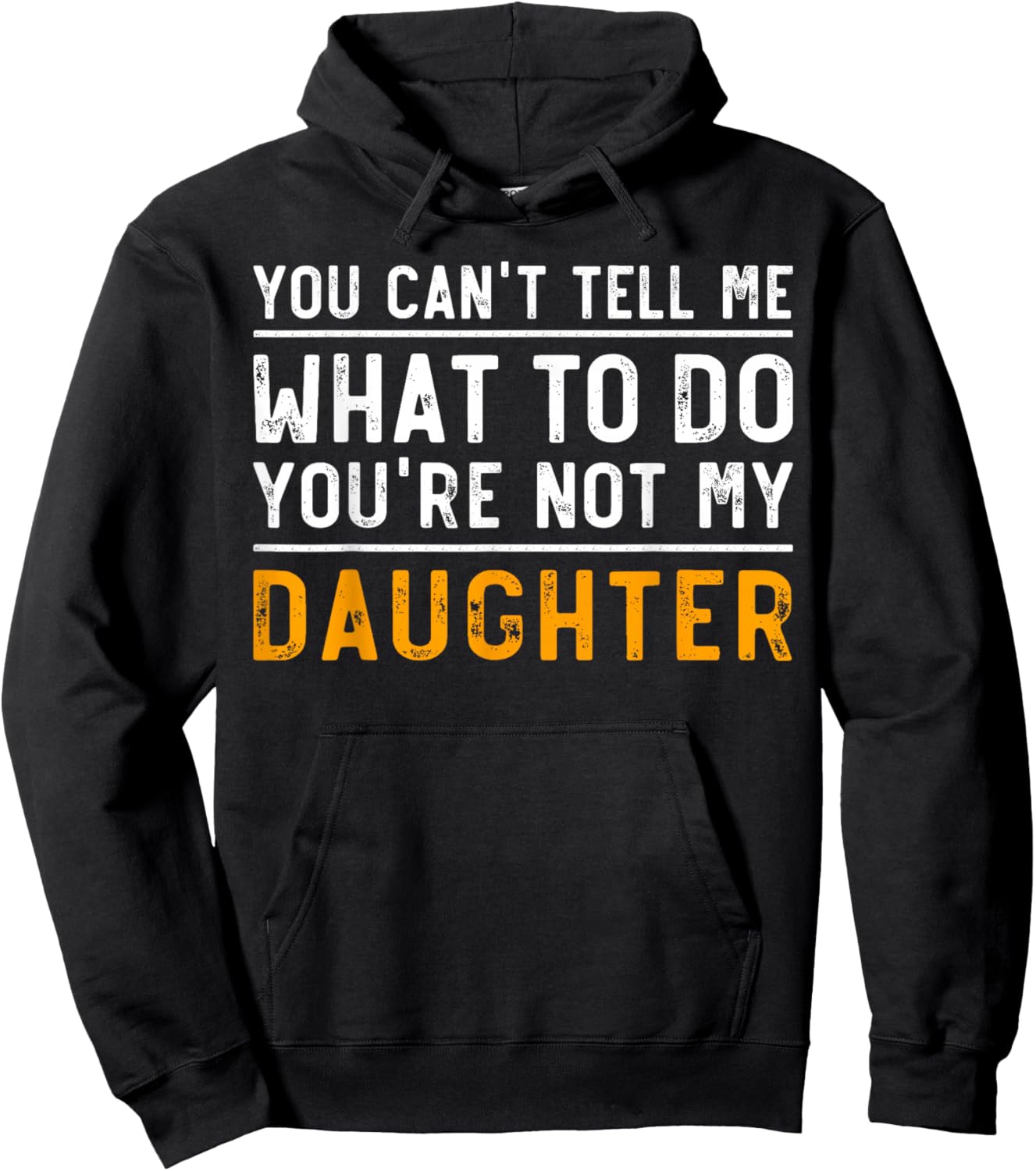 You Can't Tell Me What To Do You're Not My Daughter Hoodie - Hoodie | Black