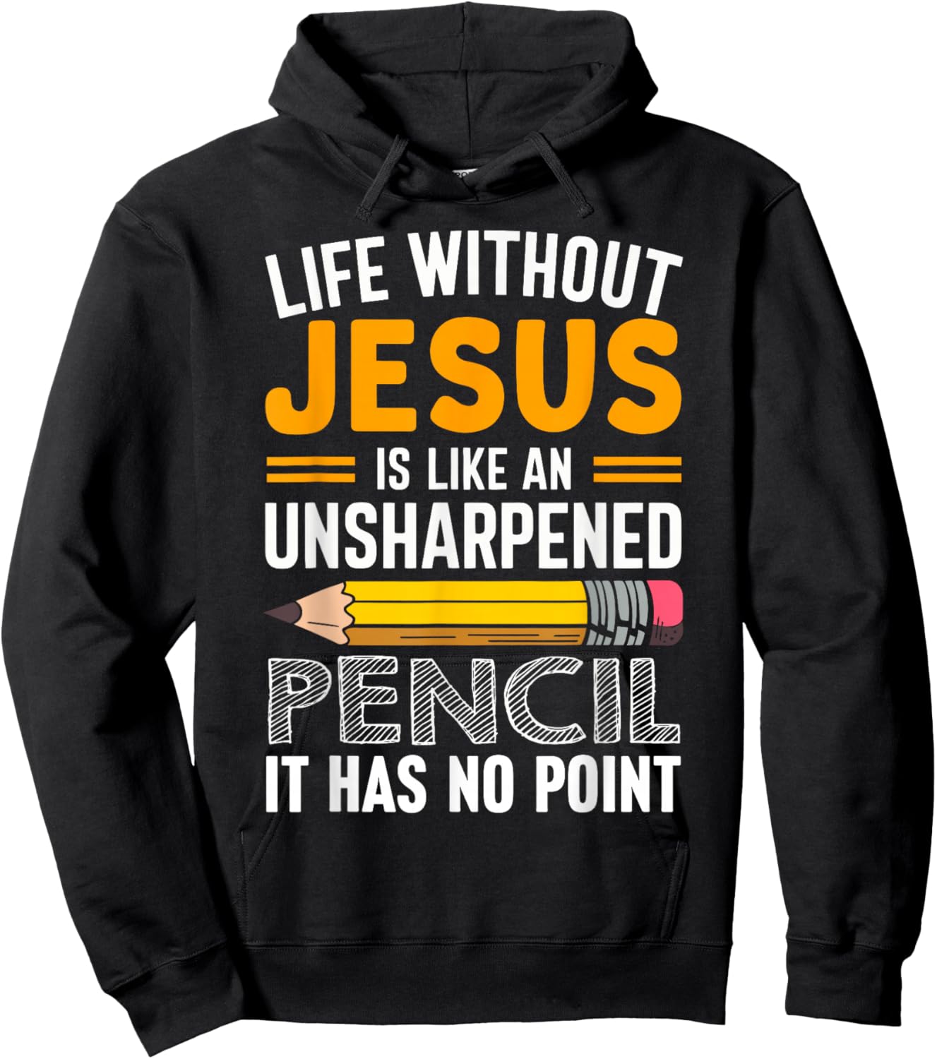 Life Without Jesus Is Like An Unsharpened Pencil No Point Hoodie - Hoodie | Black