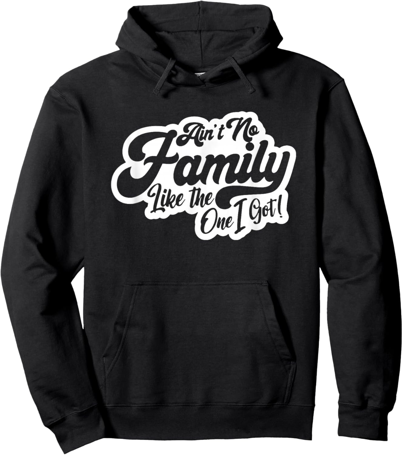 Ain't No Family Like The One I Got, Family Reunion, Family Hoodie - Hoodie | Black