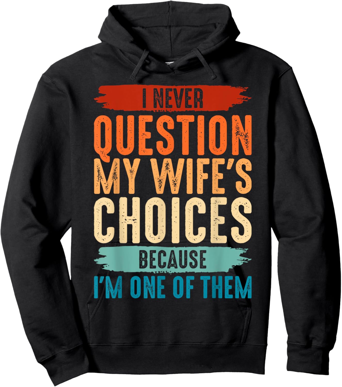 I Never Question My Wife's Choices Because I'm One Of Them Hoodie - Hoodie | Black