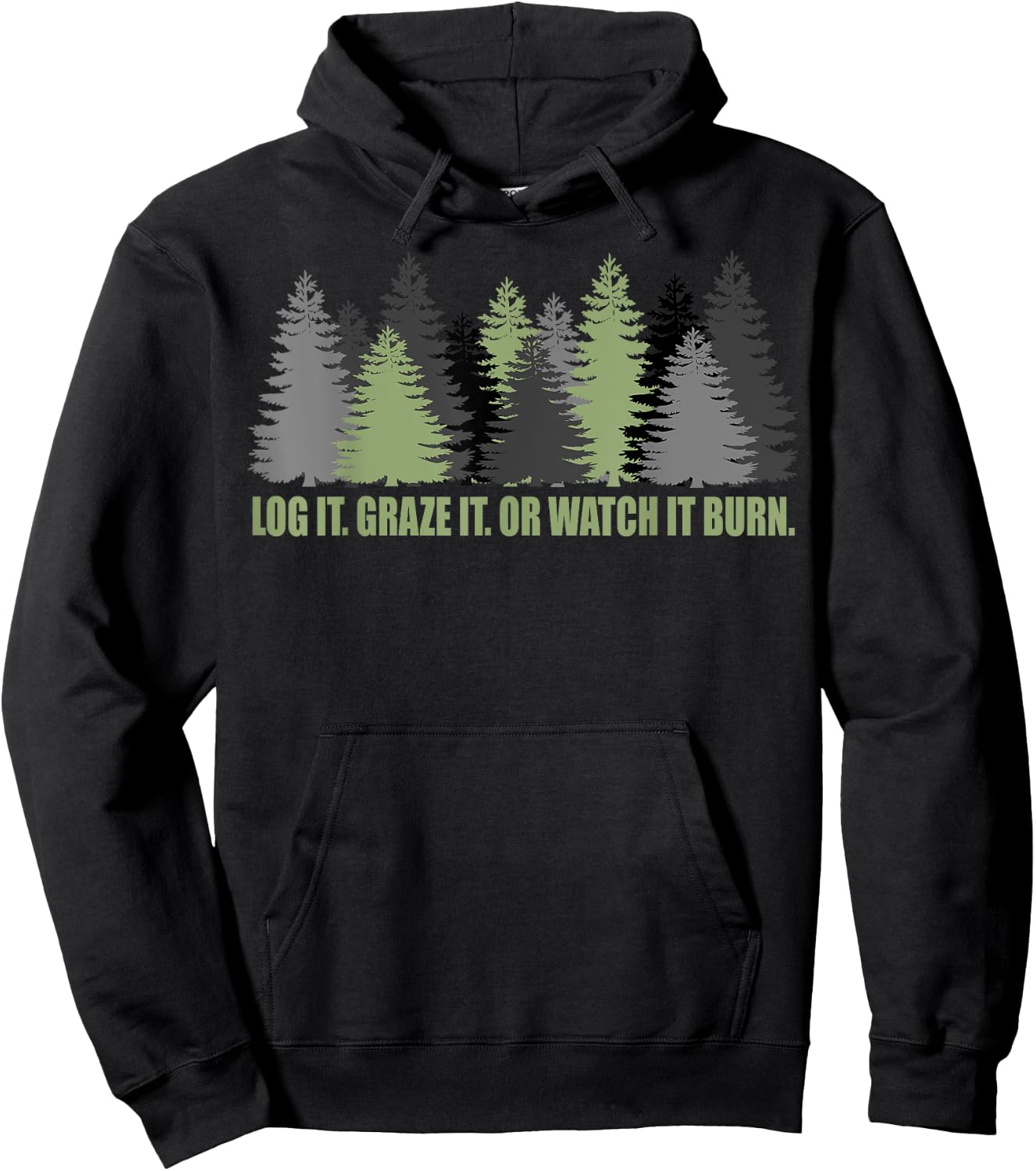 Log It Graze It Or Watch It Burn Help Prevent Forest Fires Hoodie - Hoodie | Black