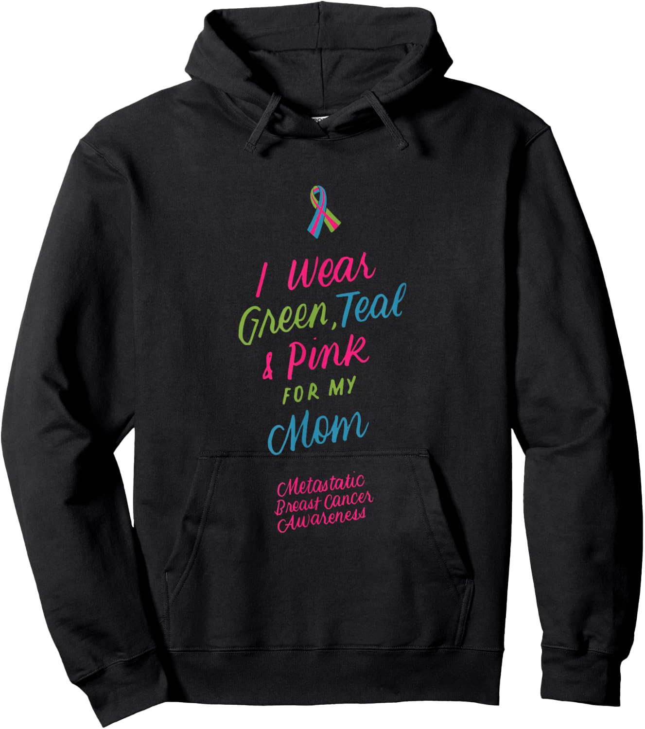 Wear Green Teal and Pink for My Mom Metastatic Breast Cancer Hoodie - Hoodie | Black